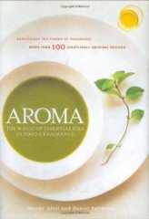 Aroma: The Magic of Essential Oils in Food and Fragrance by Mandy Aftel and Daniel Patterson (Out of print used condition)
